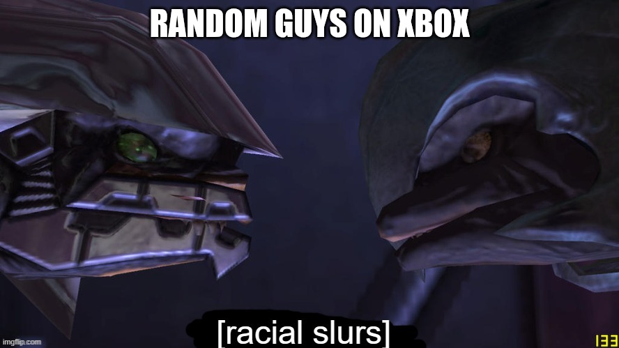 shipmaster racial slurs | RANDOM GUYS ON XBOX | image tagged in shipmaster racial slurs | made w/ Imgflip meme maker