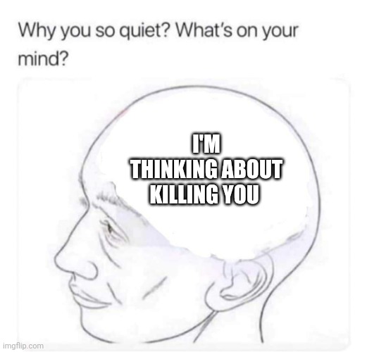 Bullet with a name on it | I'M THINKING ABOUT KILLING YOU | image tagged in what's on your mind,murder | made w/ Imgflip meme maker