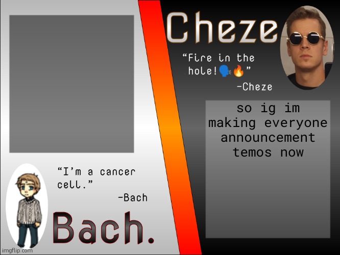 Bach. and Cheze Shared Temp | so ig im making everyone announcement temos now | image tagged in bach and cheze shared temp | made w/ Imgflip meme maker
