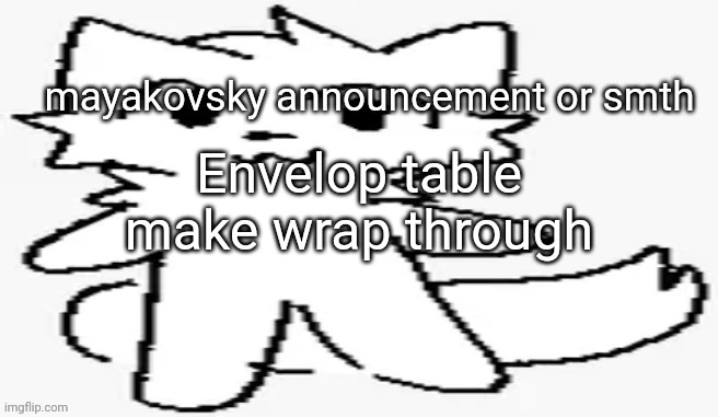 mayakovsky announcement | Envelop table make wrap through | image tagged in mayakovsky announcement | made w/ Imgflip meme maker
