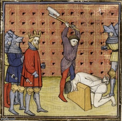 Me and who | image tagged in medieval executioner | made w/ Imgflip meme maker