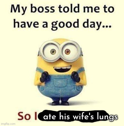 ate his wife's lungs | made w/ Imgflip meme maker