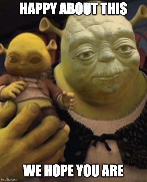 shroda and shrogu | HAPPY ABOUT THIS WE HOPE YOU ARE | image tagged in shroda and shrogu | made w/ Imgflip meme maker