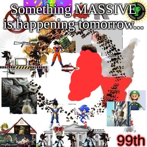 something MASSIVE is happening tomorrow. bottom comment changes the image | Something MASSIVE is happening tomorrow... | made w/ Imgflip meme maker