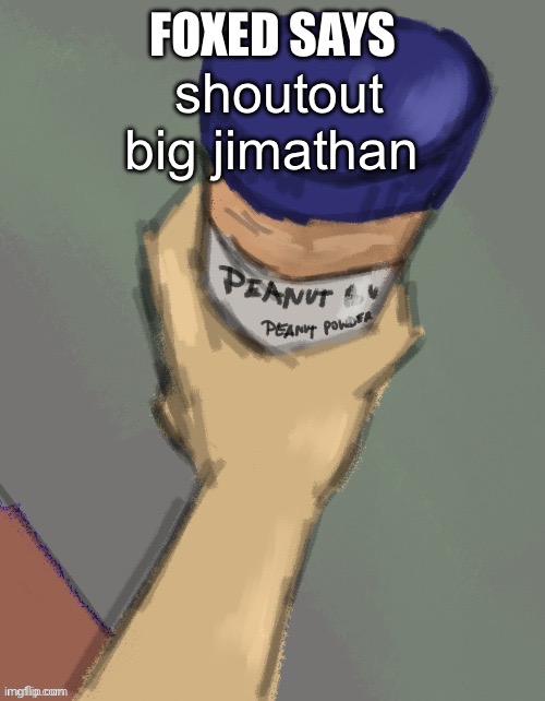 what a fella | shoutout big jimathan | image tagged in foxed temp thanks disco | made w/ Imgflip meme maker