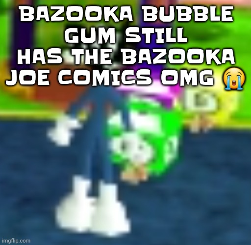 No way | BAZOOKA BUBBLE GUM STILL HAS THE BAZOOKA JOE COMICS OMG 😭 | image tagged in quh | made w/ Imgflip meme maker