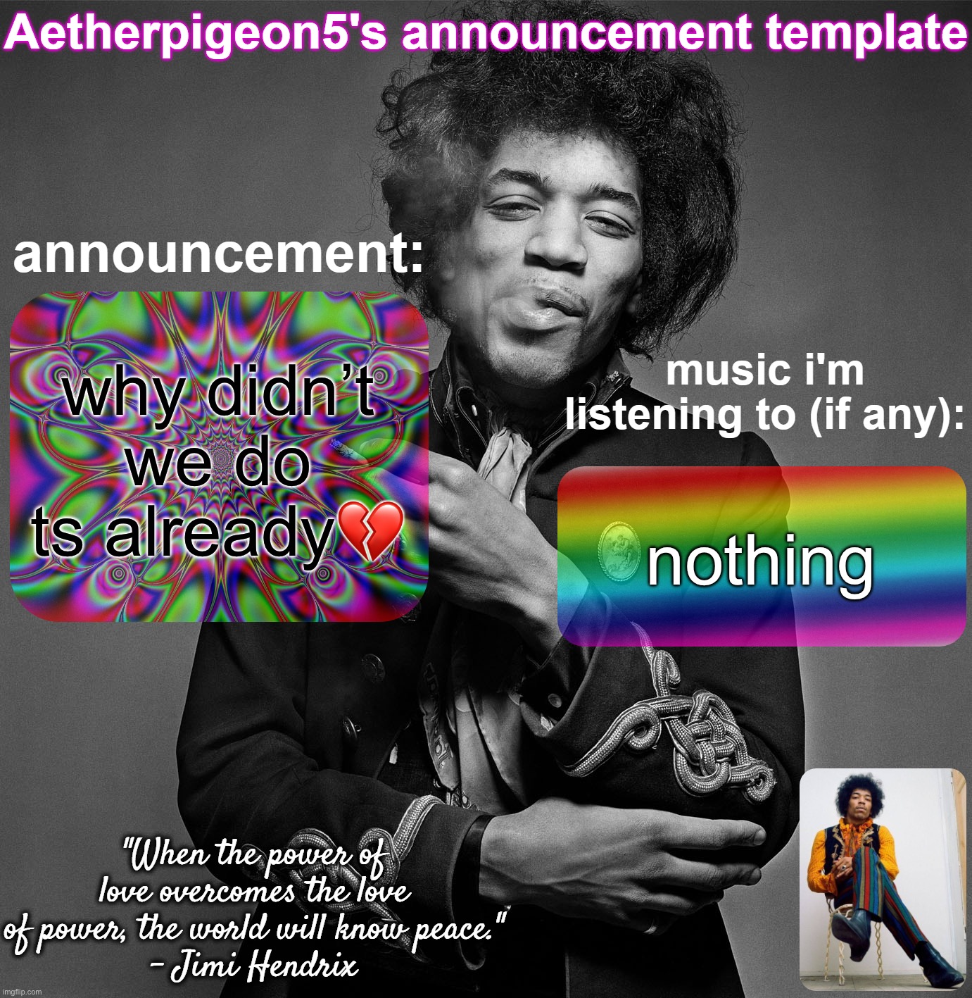 Aetherpigeon5's announcement template | why didn’t we do ts already💔; nothing | image tagged in aetherpigeon5's announcement template | made w/ Imgflip meme maker