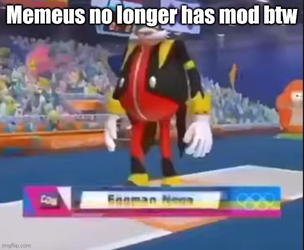 eggman nega | Memeus no longer has mod btw | image tagged in eggman nega | made w/ Imgflip meme maker