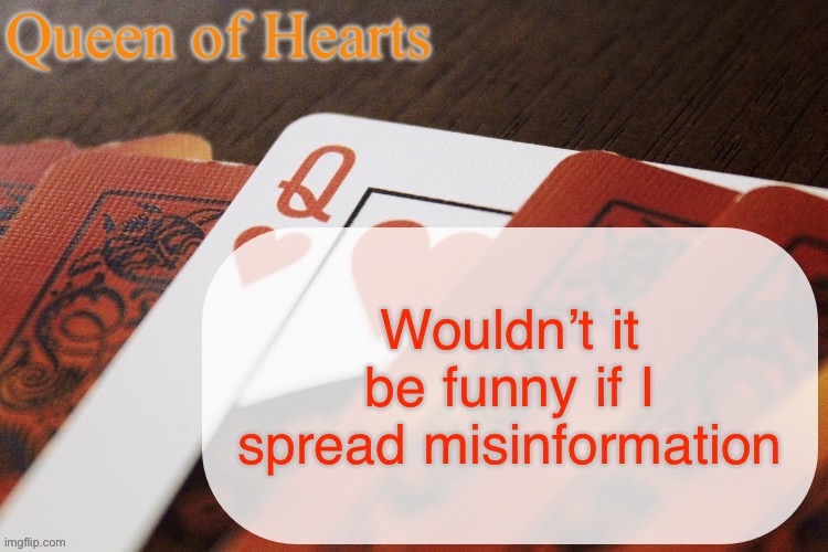 Elton John has been found dead in his home due to the Sugma mutation of the Coronavirus | Wouldn’t it be funny if I spread misinformation | image tagged in queen of hearts announcement | made w/ Imgflip meme maker