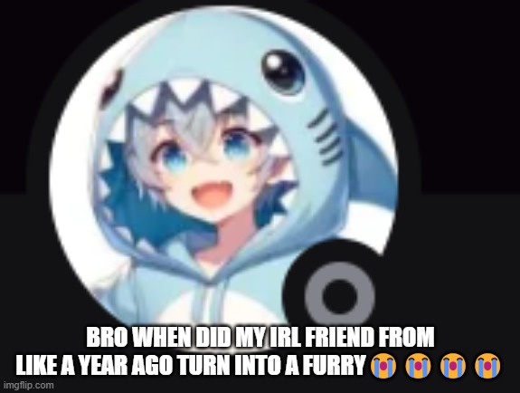 nothing wrong with that but like... damn that's crazy | BRO WHEN DID MY IRL FRIEND FROM LIKE A YEAR AGO TURN INTO A FURRY😭😭😭😭 | made w/ Imgflip meme maker