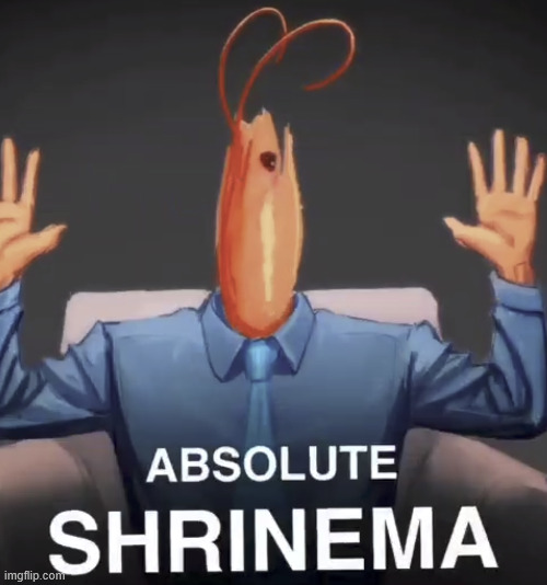 it's as shrimple as https://imgflip.com/memegenerator/588002945/absolute-shrinema | image tagged in absolute shrinema | made w/ Imgflip meme maker