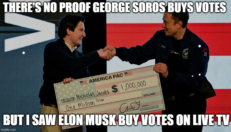THERE'S NO PROOF GEORGE SOROS BUYS VOTES; BUT I SAW ELON MUSK BUY VOTES ON LIVE TV | made w/ Imgflip meme maker