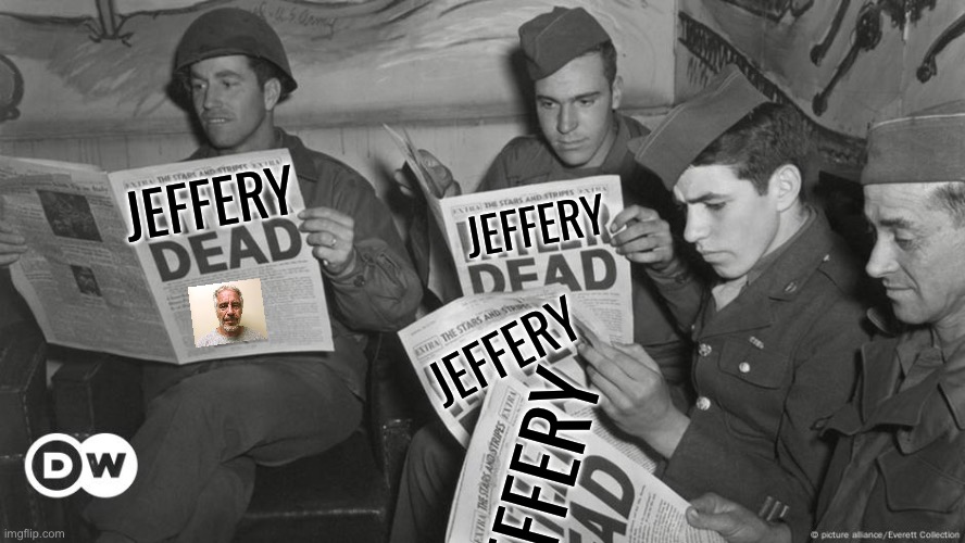 We should spam shit like this when we have confirmation Jeffery’s been caught. | JEFFERY; JEFFERY; JEFFERY; JEFFERY | image tagged in hitler dead | made w/ Imgflip meme maker