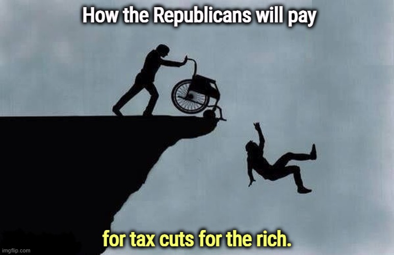 You think they won't? | How the Republicans will pay; for tax cuts for the rich. | image tagged in trump,elon musk,tax cuts for the rich,social security,medicare,medicaid | made w/ Imgflip meme maker