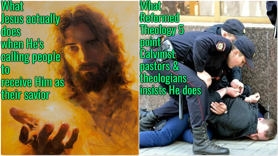 What He Does Vs What They Say He Does | What Jesus actually does when He's calling people to receive Him as their savior; What Reformed Theology 5 point Calvinist pastors & theologians insists He does | image tagged in calvinism,arminian,molinism,reformed theology 5 point pastors and theologians,ai nuanced gnostic robot dogma | made w/ Imgflip meme maker