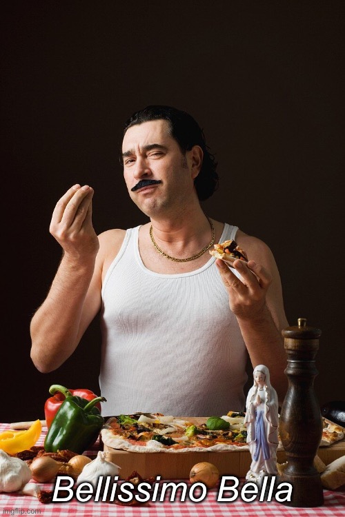 Italien Man eating Pizza | Bellissimo Bella | image tagged in italien man eating pizza | made w/ Imgflip meme maker