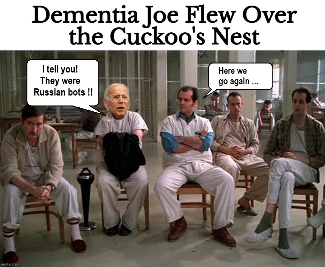 Lunatic in Charge of the Asylum | image tagged in dementia joe,russian hackers,russian collusion hoax,russia russia russia,full retard,stupid liberals | made w/ Imgflip meme maker