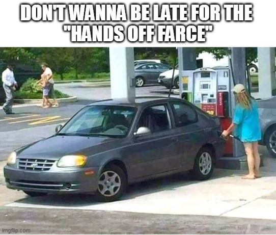 DON'T WANNA BE LATE FOR THE 
"HANDS OFF FARCE" | made w/ Imgflip meme maker