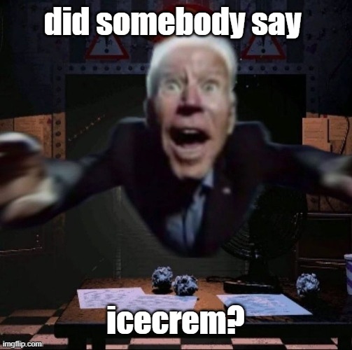 joe jumpscare | did somebody say; icecrem? | image tagged in joe jumpscare | made w/ Imgflip meme maker