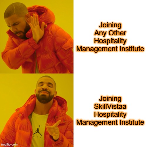 Drake Hotline Bling | Joining Any Other Hospitality Management Institute; Joining SkillVistaa Hospitality Management Institute | image tagged in memes,drake hotline bling | made w/ Imgflip meme maker