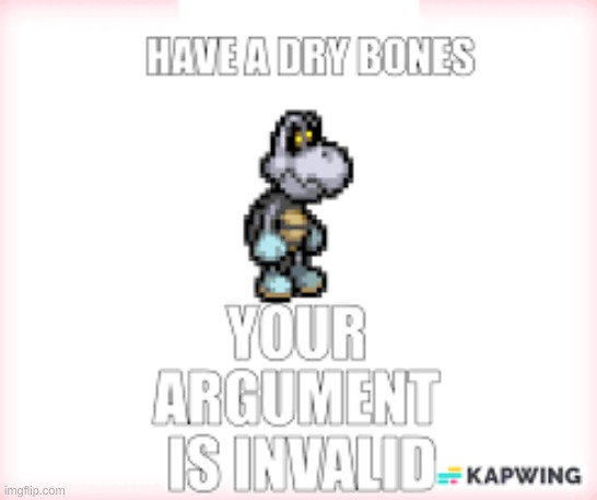 Dry bones calls your argument invalid | image tagged in dry bones calls your argument invalid | made w/ Imgflip meme maker