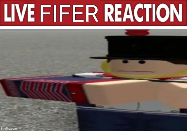 Live Fifer Reaction | image tagged in live fifer reaction | made w/ Imgflip meme maker