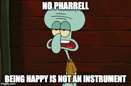 no patrick mayonnaise is not a instrument | NO PHARRELL BEING HAPPY IS NOT AN INSTRUMENT | image tagged in no patrick mayonnaise is not a instrument | made w/ Imgflip meme maker