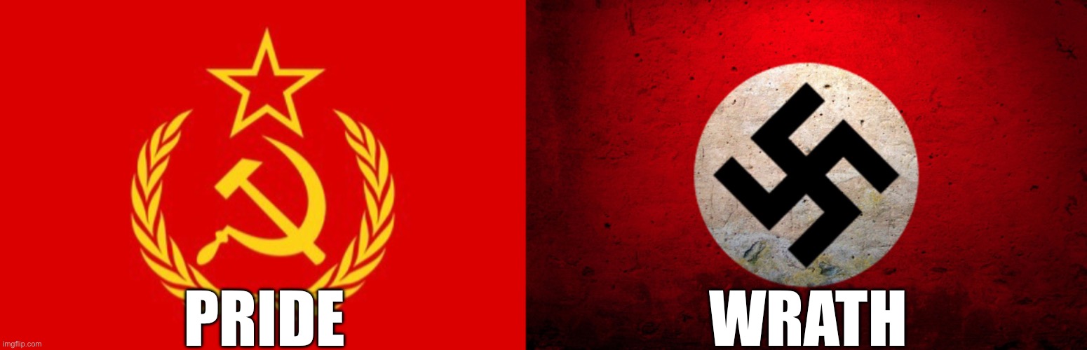 Communism and fascism represents the sin of Pride and wrath | WRATH; PRIDE | image tagged in cccp flag,nazi flag | made w/ Imgflip meme maker
