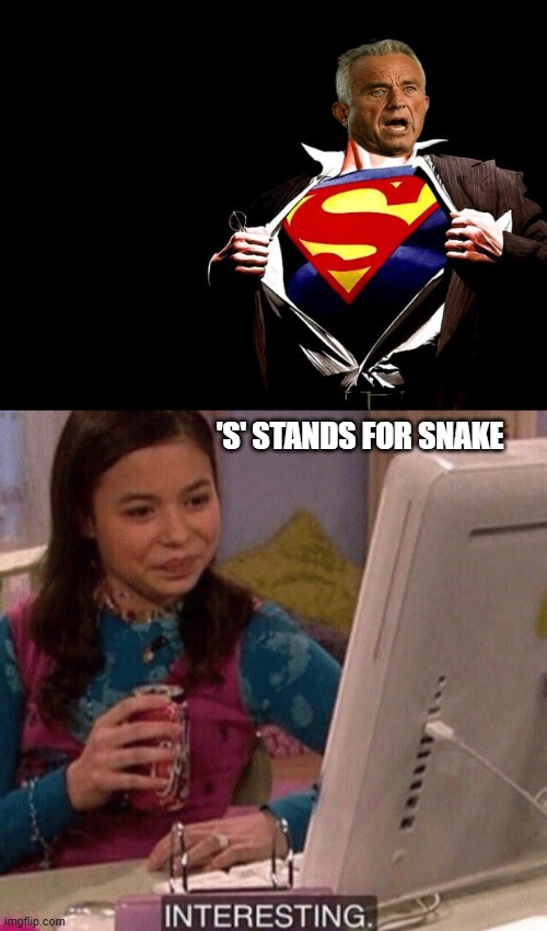 These people area all snakes. If you think RFK jr or musk is on the side of the people, you better go get ur next vax | 'S' STANDS FOR SNAKE | image tagged in icarly interesting,globalist puppets in every part of government,rfk jr sold out,year of the snake,go get your next | made w/ Imgflip meme maker