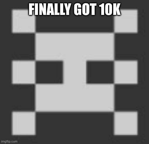 PointBot's announcement template | FINALLY GOT 10K | image tagged in pointbot's announcement template | made w/ Imgflip meme maker