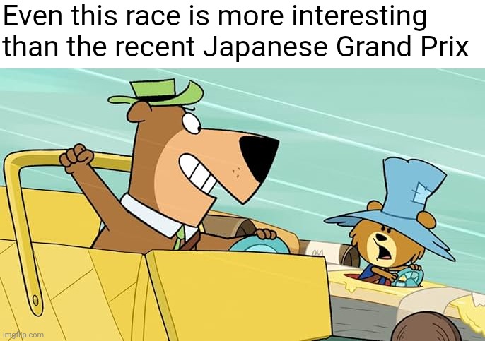 Even this race is more interesting than the recent Japanese Grand Prix | image tagged in formula 1,japanese,racing | made w/ Imgflip meme maker