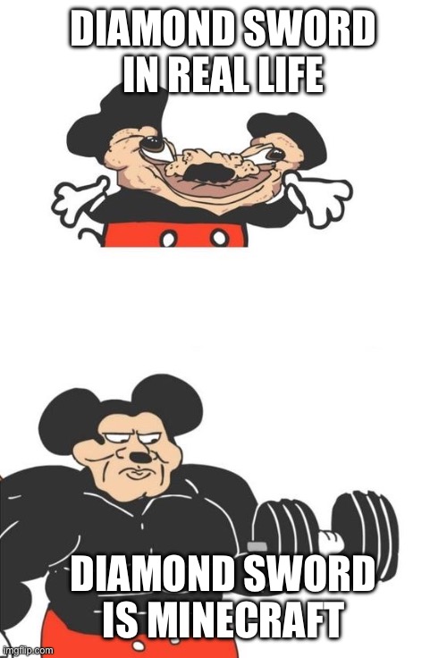 Buff Mickey Mouse | DIAMOND SWORD IN REAL LIFE DIAMOND SWORD IS MINECRAFT | image tagged in buff mickey mouse | made w/ Imgflip meme maker