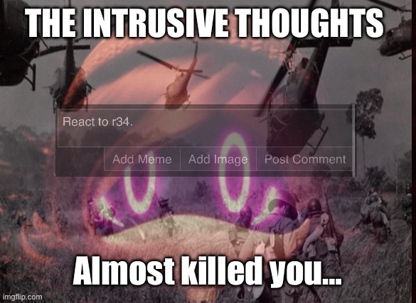 @PaperLoreTheVaporeon | THE INTRUSIVE THOUGHTS; Almost killed you… | image tagged in uzi ptsd | made w/ Imgflip meme maker