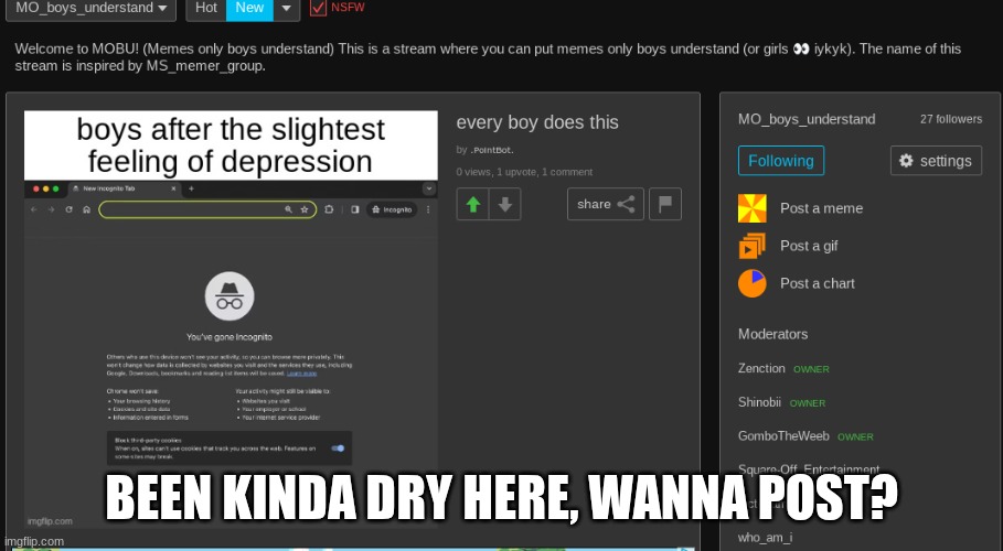 https://imgflip.com/m/MO_boys_understand | BEEN KINDA DRY HERE, WANNA POST? | made w/ Imgflip meme maker