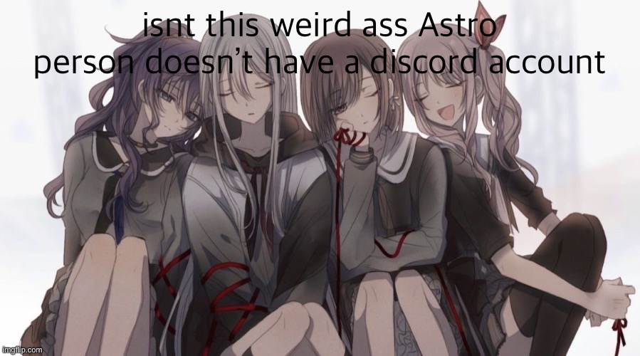 Project Sekai 4 People | isnt this weird ass Astro person doesn’t have a discord account | image tagged in project sekai 4 people | made w/ Imgflip meme maker