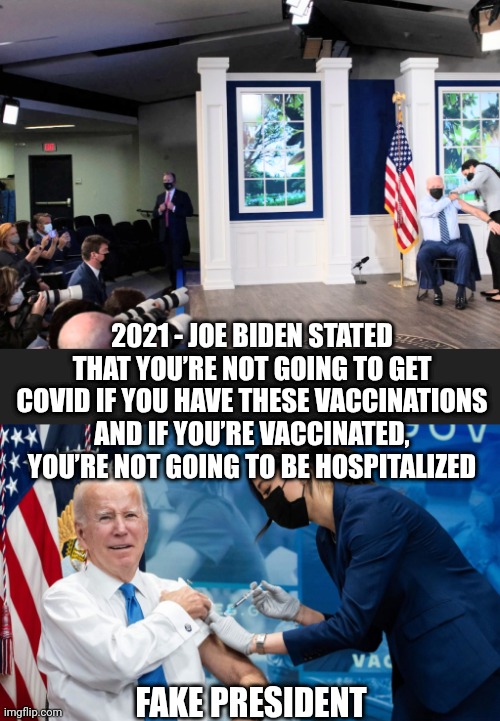 2021 - JOE BIDEN STATED THAT YOU’RE NOT GOING TO GET COVID IF YOU HAVE THESE VACCINATIONS AND IF YOU’RE VACCINATED, YOU’RE NOT GOING TO BE H | made w/ Imgflip meme maker