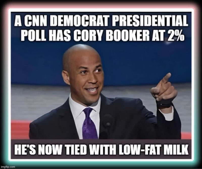 Presidential Contender Cory Booker now tied with lowfat milk. | image tagged in presidential candidates,low-fat milk,cnn fake news,stupid people be like,cory booker,full retard | made w/ Imgflip meme maker