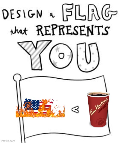 New trend! Make a flag! | < | image tagged in new trend make a flag | made w/ Imgflip meme maker