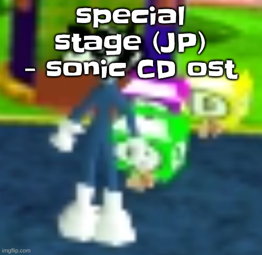 QUH??? | special stage (JP) - sonic CD ost | image tagged in quh | made w/ Imgflip meme maker