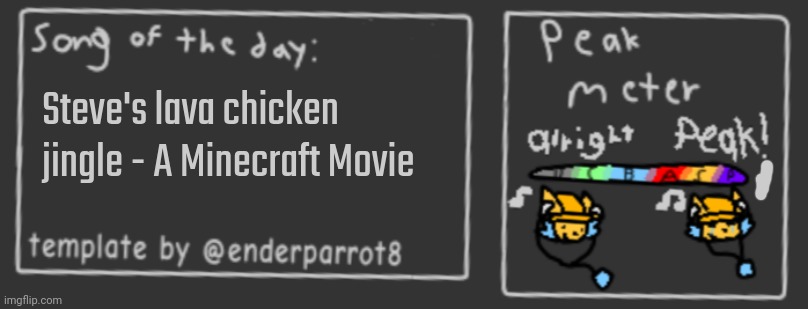"La-La-La-Lava!!! Ch-Ch-Ch-Chicken!!! Steve's lava chicken yeah!!" | Steve's lava chicken jingle - A Minecraft Movie | image tagged in song of the day | made w/ Imgflip meme maker