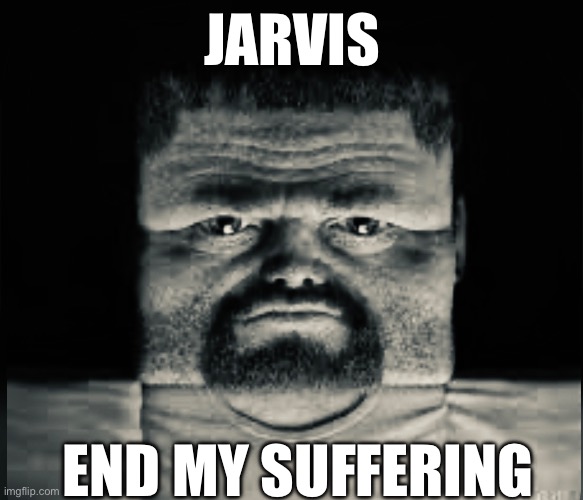 Idk | JARVIS; END MY SUFFERING | image tagged in minecraft | made w/ Imgflip meme maker