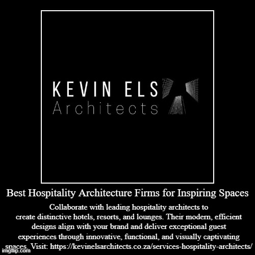Best Hospitality Architecture Firms for Inspiring Spaces | Collaborate with leading hospitality architects to create distinctive hotels, res | image tagged in funny,demotivationals | made w/ Imgflip demotivational maker