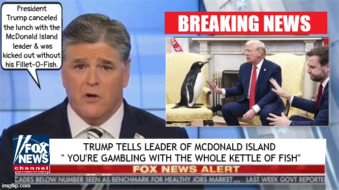 Trump meets with foreign leader in White House | image tagged in trump meets with foreign leader in white house,maga mess,trump's tariff tradegy,insanity hannity | made w/ Imgflip meme maker