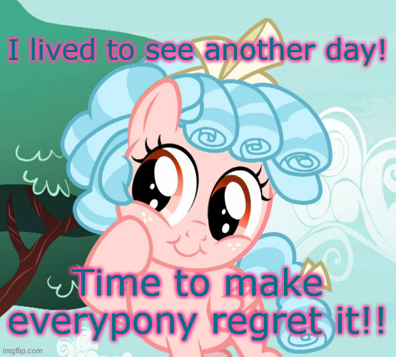 I woke up again!  Time to make everypony regret it! | I lived to see another day! Time to make everypony regret it!! | image tagged in cute cozy glow mlp | made w/ Imgflip meme maker
