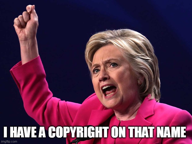 I HAVE A COPYRIGHT ON THAT NAME | made w/ Imgflip meme maker