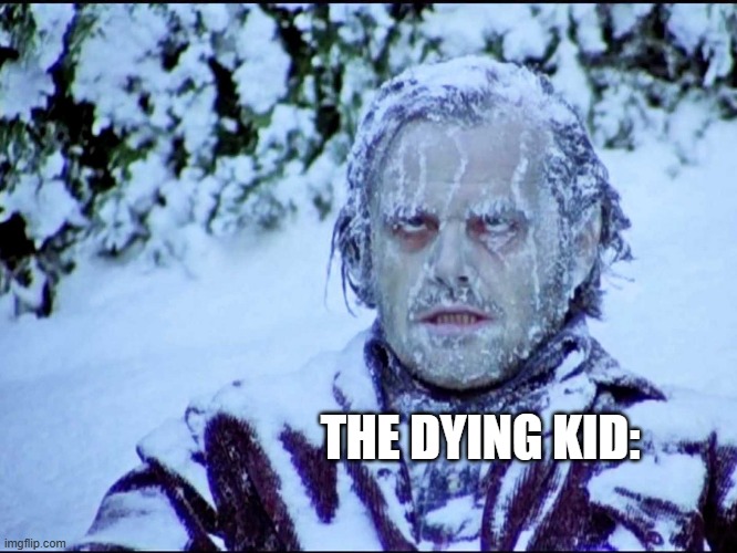 Frozen Jack | THE DYING KID: | image tagged in frozen jack | made w/ Imgflip meme maker