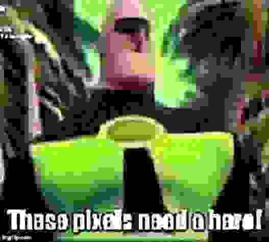 These pixels need a hero! Blank Meme Template