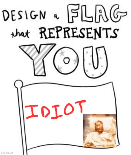 New trend! Make a flag! | image tagged in new trend make a flag | made w/ Imgflip meme maker