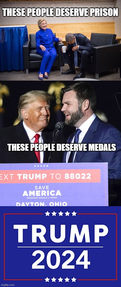 these guys deserve prison | THESE PEOPLE DESERVE PRISON; THESE PEOPLE DESERVE MEDALS | image tagged in hillary obama laugh,trump announcing vance,trump 2024 | made w/ Imgflip meme maker