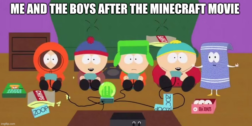nice | ME AND THE BOYS AFTER THE MINECRAFT MOVIE | made w/ Imgflip meme maker